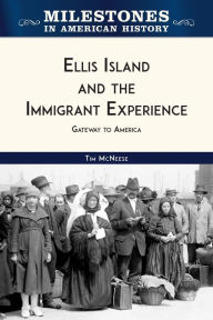 Title: Ellis Island and the Immigrant Experience: Gateway to America, Author: Tim McNeese