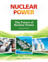 Title: The Future of Nuclear Power, Revised Edition, Author: James Mahaffey