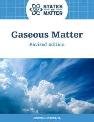 Title: Gaseous Matter, Revised Edition, Author: Joseph Angelo