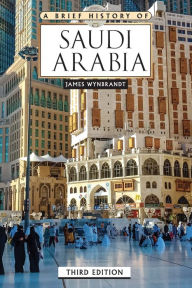 Title: A Brief History of Saudi Arabia, Third Edition, Author: James Wynbrandt
