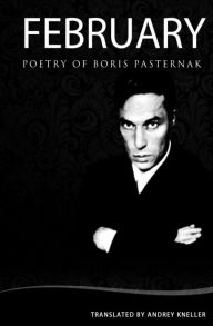 Title: February: Selected Poetry Of Boris Pasternak, Author: Andrey Kneller