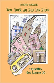 Title: New York Au Ras Les Rues: Vignettes Des Annees 70, Author: Redjeb Jordania
