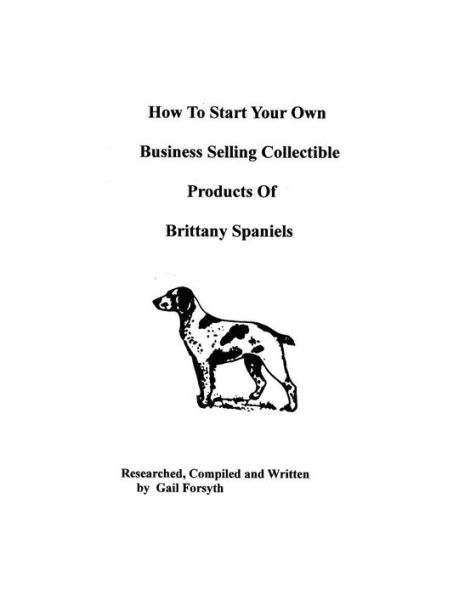 How To Start Your Own Business Selling Collectible Products Of Brittany Spaniels
