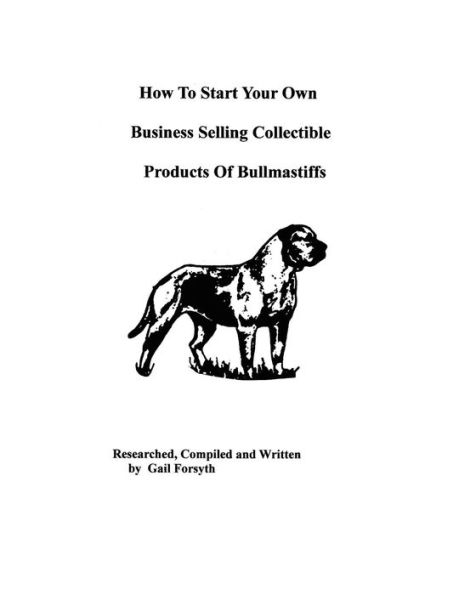 How To Start Your Own Business Selling Collectible Products Of Bullmastiffs