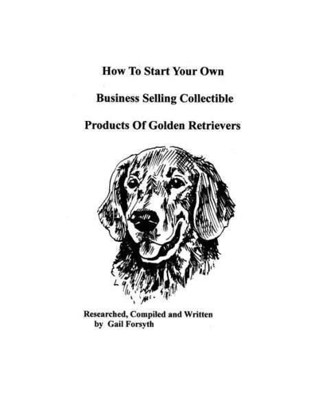 How To Start Your Own Business Selling Collectible Products Of Golden Retrievers