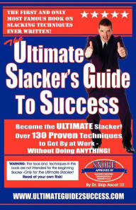 Title: The Ultimate Slacker's Guide To Success: Over 130 Ways To Get By At Work Without Doing Anything!, Author: Skip Ascot III