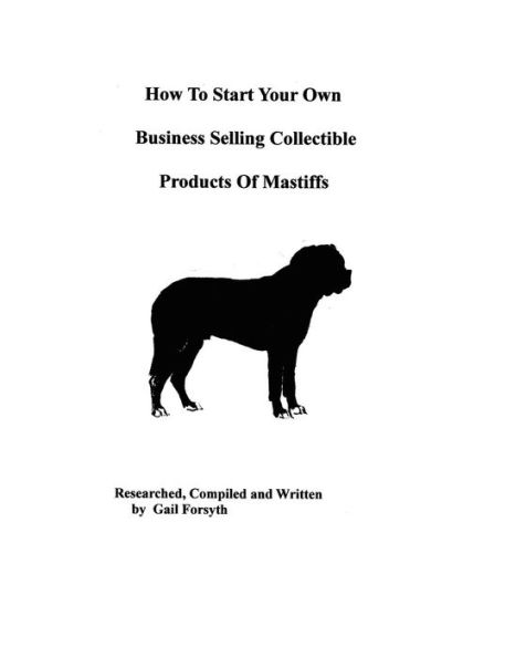 How To Start Your Own Business Selling Collectible Products Of Mastiffs