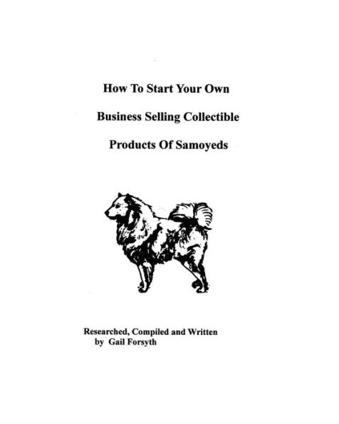 How To Start Your Own Business Selling Collectible Products Of Samoyeds