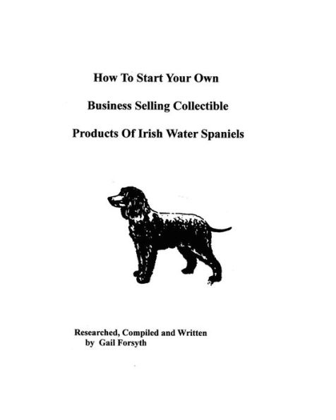 How To Start Your Own Business Selling Collectible Products Of Irish Water Spaniels
