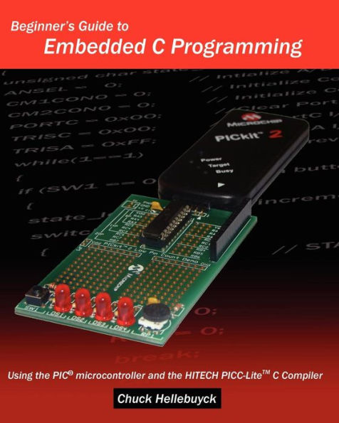 Beginner's Guide To Embedded C Programming: Using The Pic Microcontroller And The Hitech Picc-Lite C Compiler