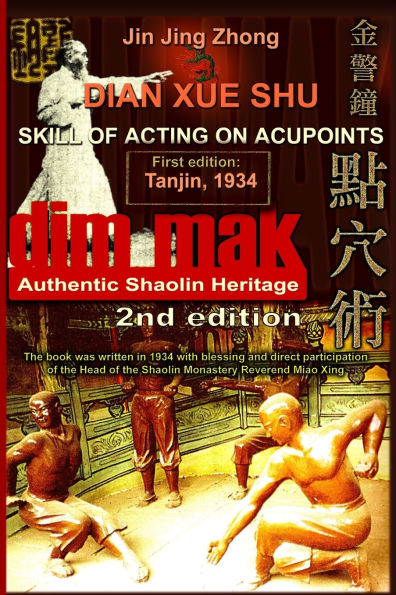 Authentic Shaolin Heritage: Dian Xue Shu (Dim Mak) - Skill Of Acting On Acupoints: (2nd Edition)