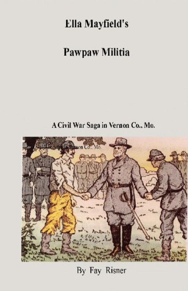 Ella Mayfield's Pawpaw Militia: A Civil War Adventure In Vernon Co., Missouri