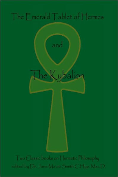 The Emerald Tablet Of Hermes & The Kybalion: Two Classic Bookson Hermetic Philosophy