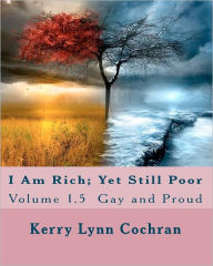 Title: I Am Rich; Yet Still Poor, Author: Kerry Lynn Cochran