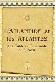 Title: L'Atlantide Et Les Atlantes: Les Tables D'Émeraude Et Autres, Author: Vladimir Antonov