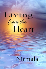 Title: Living From The Heart, Author: Nirmala Nirmala