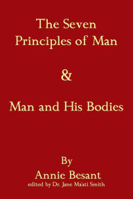 Title: The Seven Principles Of Man & Man And His Bodies, Author: Annie Besant