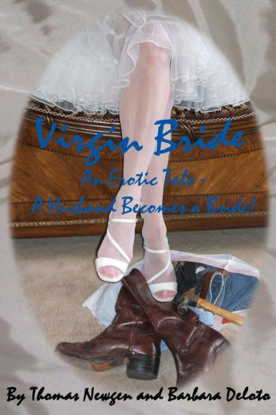 Virgin Bride - An Erotic Tale - A Husband Becomes A Bride!!