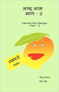 Title: Aamoo The Aam - Bhag II: Aamoo The Mango - Part II, Author: Riya Verma
