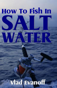 Title: How To Fish In Salt Water, Author: Vlad Evanoff
