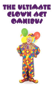 Title: The Ultimate Clown Act Omnibus, Author: Wes McVicar