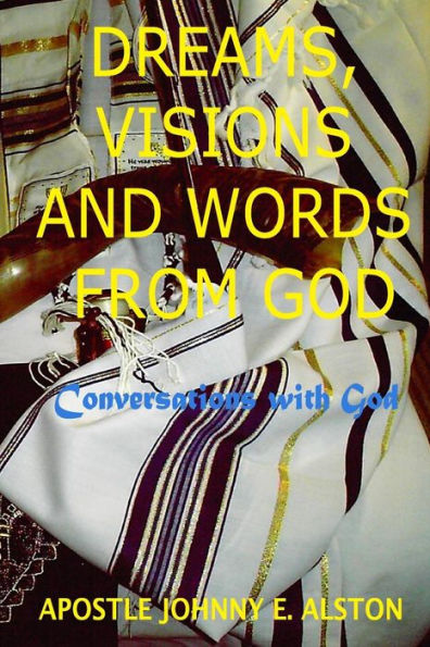 Dreams, Visions And Words From God: Conversations With God