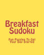 Breakfast Sudoku: Fun Puzzles To Get Your Day Started