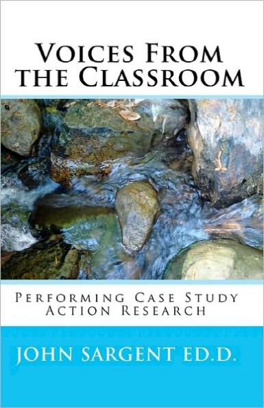 Voices From The Classroom: Performing Case Study Action Research