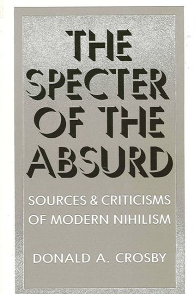 The Specter of the Absurd: Sources and Criticisms of Modern Nihilism