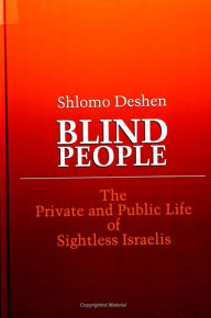 Title: Blind People: The Private and Public Life of Sightless Israelis, Author: Shlomo Deshen