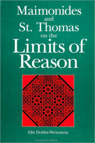 Title: Maimonides and St. Thomas on the Limits of Reason, Author: Idit Dobbs-Weinstein