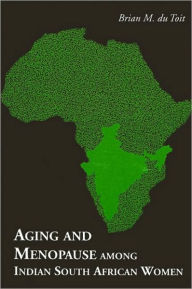 Title: Aging and Menopause Among Indian South African Women, Author: Brian M. du Toit