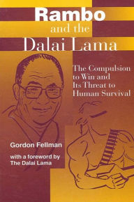 Title: Rambo and the Dalai Lama: The Compulsion to Win and Its Threat to Human Survival, Author: Gordon Fellman
