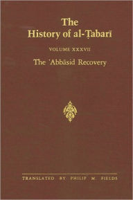 Title: The History of al-?abari Vol. 37: The ?Abbasid Recovery: The War Against the Zanj Ends A.D. 879-893/A.H. 266-279, Author: Philip M. Fields