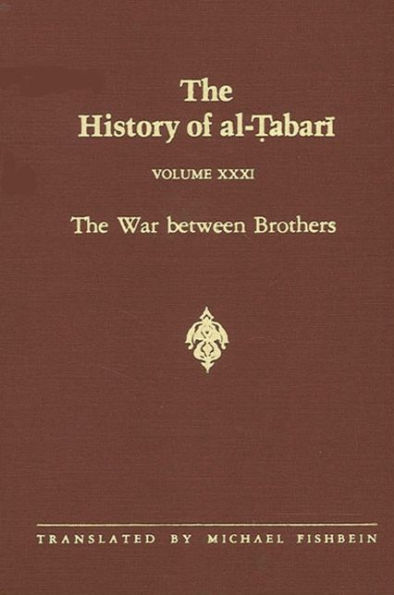 The History of al-?abari Vol. 31: The War between Brothers: The Caliphate of Mu?ammad al-Amin A.D. 809-813/A.H. 193-198