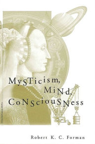 Title: Mysticism, Mind, Consciousness, Author: Robert K. C. Forman