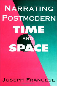 Title: Narrating Postmodern Time and Space, Author: Joseph Francese