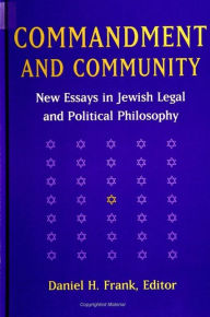 Title: Commandment and Community: New Essays in Jewish Legal and Political Philosophy, Author: Daniel H. Frank