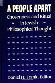 Title: A People Apart: Chosenness and Ritual in Jewish Philosophical Thought, Author: Daniel H. Frank