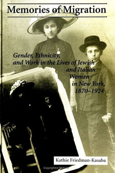 Memories of Migration: Gender, Ethnicity, and Work in the Lives of Jewish and Italian Women in New York, 1870-1924