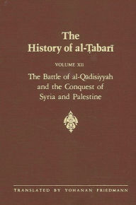 Title: The History of al-?abari Vol. 12: The Battle of al-Qadisiyyah and the Conquest of Syria and Palestine A.D. 635-637/A.H. 14-15, Author: Yohanan Friedmann