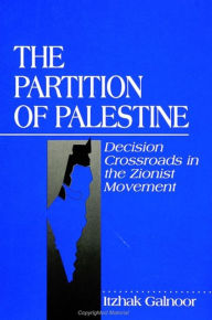 Title: The Partition of Palestine: Decision Crossroads in the Zionist Movement, Author: Itzhak Galnoor