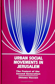 Title: Urban Social Movements in Jerusalem: The Protest of the Second Generation, Author: Shlomo Hasson