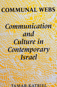 Title: Communal Webs: Communication and Culture in Contemporary Israel, Author: Tamar Katriel