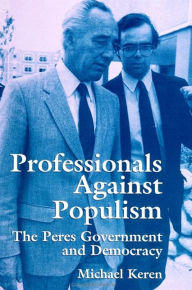 Title: Professionals against Populism: The Peres Government and Democracy, Author: Michael Keren