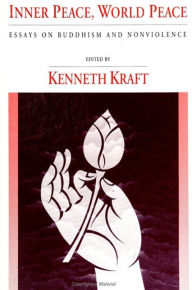 Title: Inner Peace, World Peace: Essays on Buddhism and Nonviolence, Author: Kenneth Kraft
