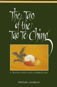 Title: The Tao of the Tao Te Ching: A Translation and Commentary, Author: Michael LaFargue