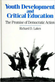 Title: Youth Development and Critical Education, Author: Richard D. Lakes