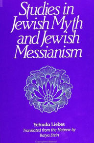 Title: Studies in Jewish Myth and Messianism, Author: Yehuda Liebes