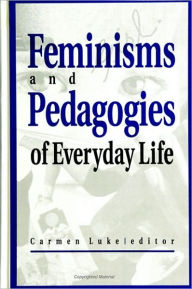 Title: Feminisms and Pedagogies of Everyday Life, Author: Carmen Luke